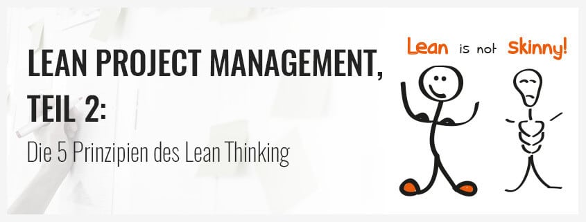 Lean Projekt Management, Teil 2: Die 5 Prinzipien des Lean Thinking