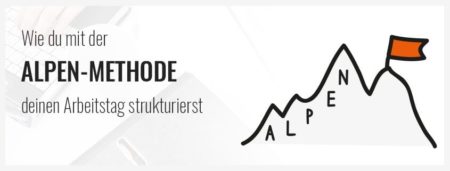 Wie du mit der ALPEN-Methode deinen Arbeitstag strukturierst