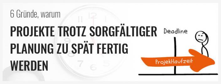 6 Gründe, warum Projekte trotz sorgfältiger Planung zu spät fertig werden