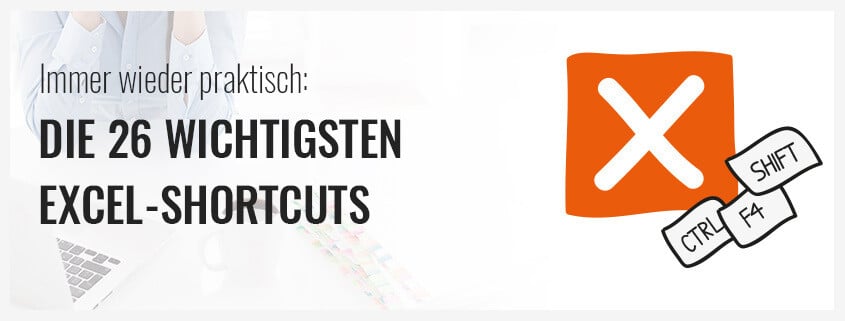 Immer wieder praktisch: Die 26 wichtigsten Excel-Shortcuts