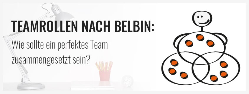 Teamrollen nach Belbin: Wie sollte ein perfektes Team zusammengesetzt sein?