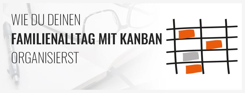 Wie du deinen Familienalltag mit Kanban organisierst [Gastartikel]